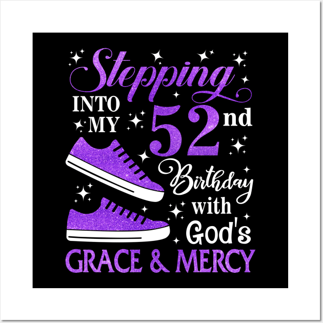 Stepping Into My 52nd Birthday With God's Grace & Mercy Bday Wall Art by MaxACarter